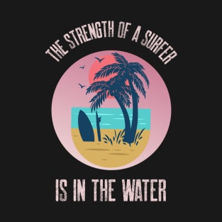 The Strength Of A Surfer Is In The Water Tropical Pink Beach T-Shirt