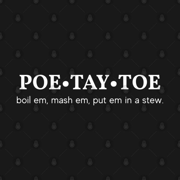 Poe Tay Toe - boil em, mash em, stick em in a stew. by monkeysoup