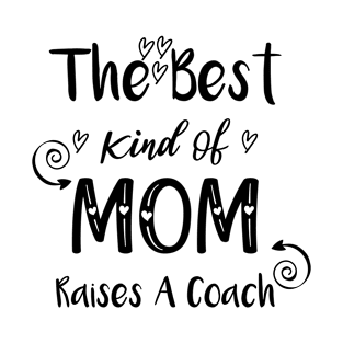 the best kind of mom raises a coach gift idea T-Shirt