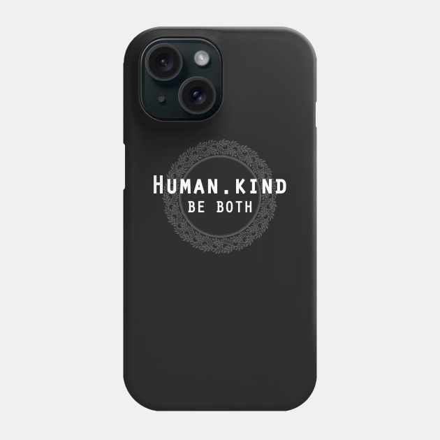 Humankind Human.Kind Be Both | Cute Humanity Human Rights Chose Kind Movement T-Shirt Phone Case by teemaniac