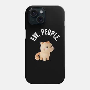 Ew, People Cat Funny Cute Cat Phone Case