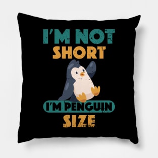 Cute I'm Not Short I'm Penguin Size Short Funny Pillow