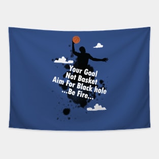 Your Goal not Basket - Aim for Black Hole - Be Fire Tapestry