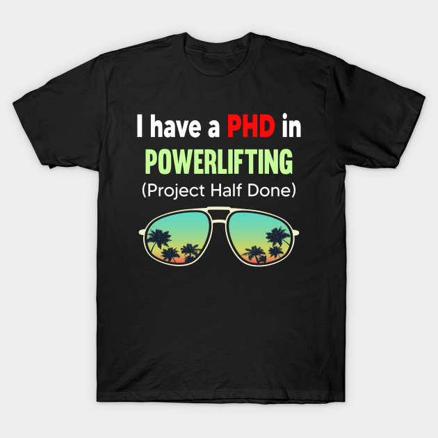 Discover PHD Project Half Done Powerlifting Powerlift Power Lifting - Powerlifting - T-Shirt