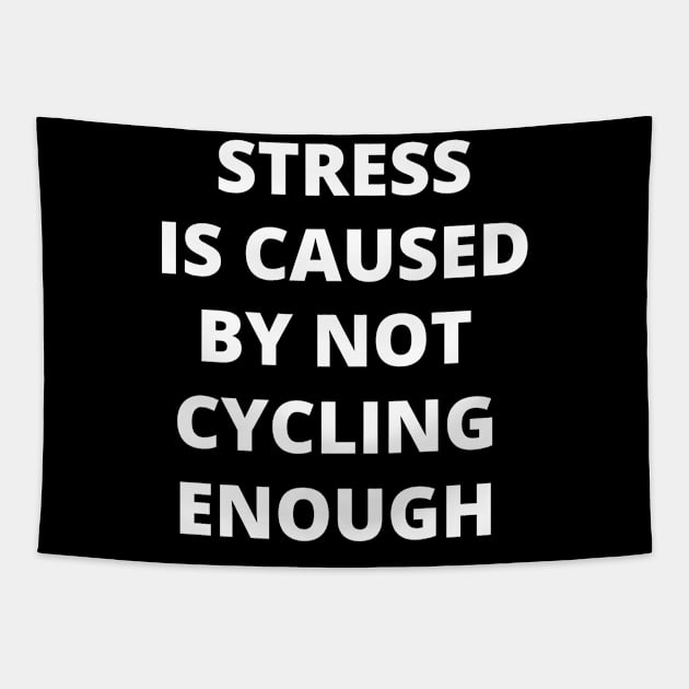 Stress is Caused By Not Cycling Enough Tapestry by Crafty Mornings