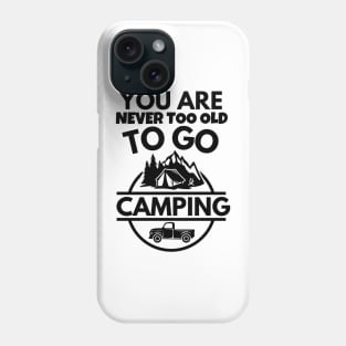 You are never too old to go camping Phone Case