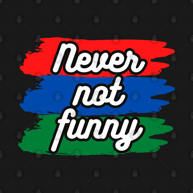 Never Not Funny t-shirt by AabouchIsmail