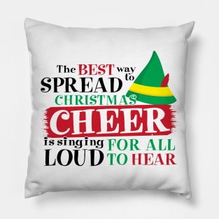 The Best way to Spread Christmas Cheer is to sing LOUD for all to hear Pillow