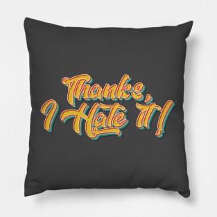 Thanks, I Hate It Pillow