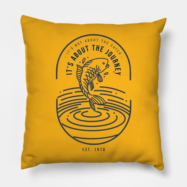 It’s not about the Catch, it’s about the Journey Fishing Pillow by FunTeeGraphics