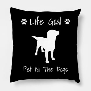 Life Goal: Pet All The Dogs - Dog Gift Pillow