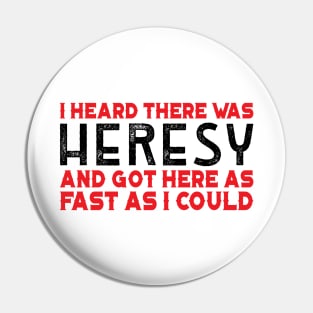 I Heard there was Heresy Meme Quotes Tabletop Wargaming Nerdy Gaming Pin