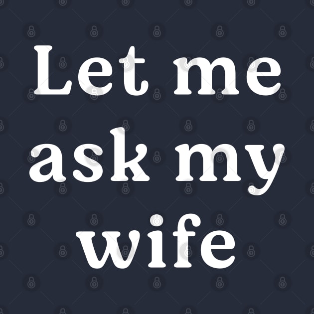 Let me ask my wife by BodinStreet