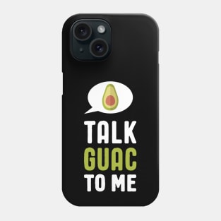 Funny Guacamole - Talk Guac to Me Phone Case