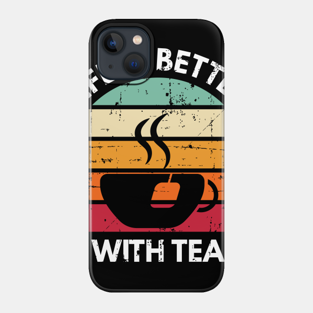 Life Is Better With Tea Retro Vintage Tea Lover - Tea - Phone Case