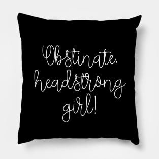 Obstinate headstrong girl! Pillow