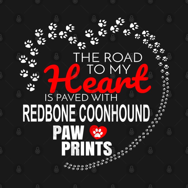 The Road To My Heart Is Paved With Redbone Coonhound Paw Prints - Gift For REDBONE COONHOUND Dog Lover by HarrietsDogGifts