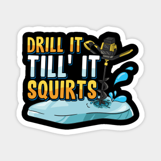 Drill It Till It Squirts Funny Ice Fishing Gift Drill Auger Magnet