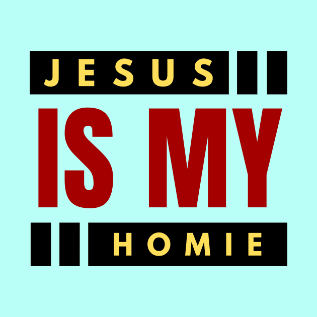 Jesus Is My Homie | Christian Typography by All Things Gospel