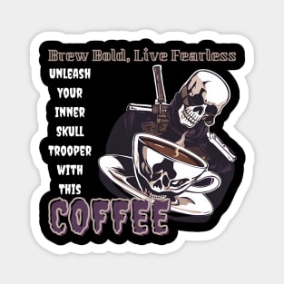 Brew Bold, Live Fearless: Unleash Your Inner Skull Trooper with This Coffee (Motivational Quote) Magnet