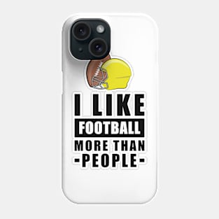 I Like Football More Than People - Funny Quote Phone Case