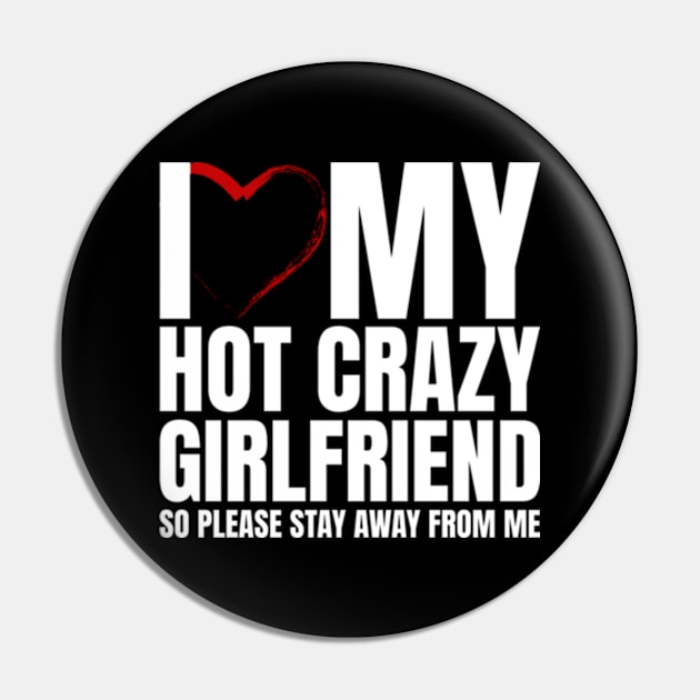 I Love My Hot Crazy Girlfriend So Please Stay Away Pin by Shopinno Shirts