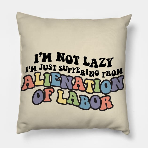 Alienation of Labor Pillow by Sunshine&Revolt