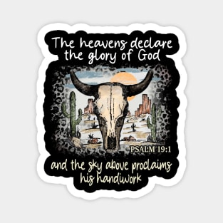 The Heavens Declare The Glory Of God And The Sky Above Proclaims His Handiwork Bull Skull Desert Magnet