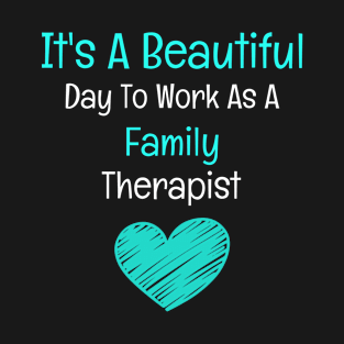 It's A Beautiful Day To Work As A Family Therapist T-Shirt