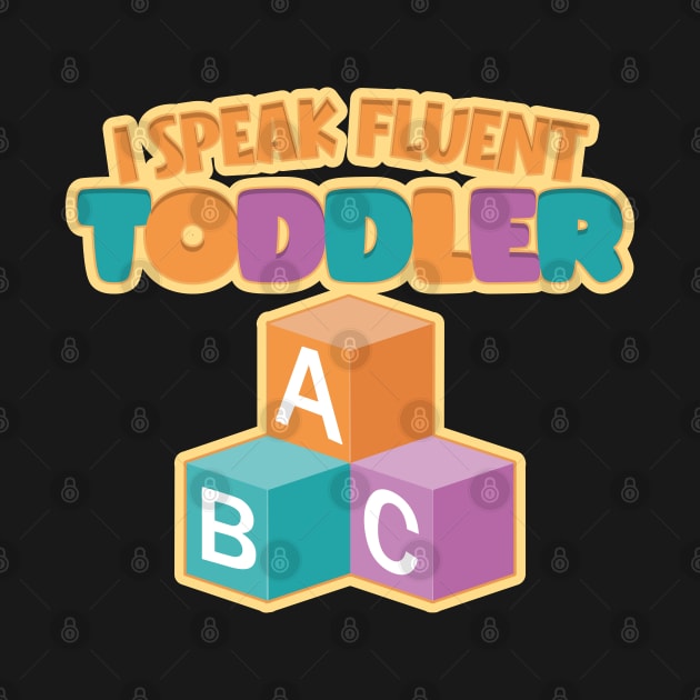 I Speak Fluent Toddler Funny Nanny Quote by DanielLiamGill