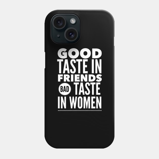 Good taste in Friends bad taste in Women Phone Case by Live Together