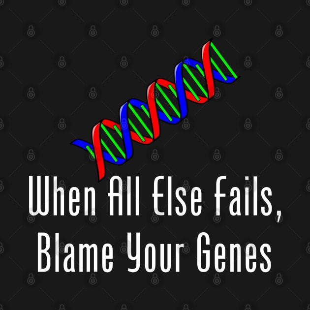 When All Else Fails, Blame Your Genes by GeekNirvana