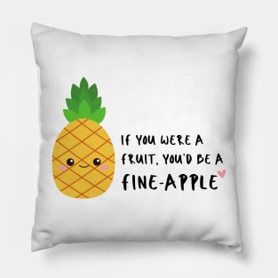 If you were a fruit you'd be a fineapple Funny Pun Pillow