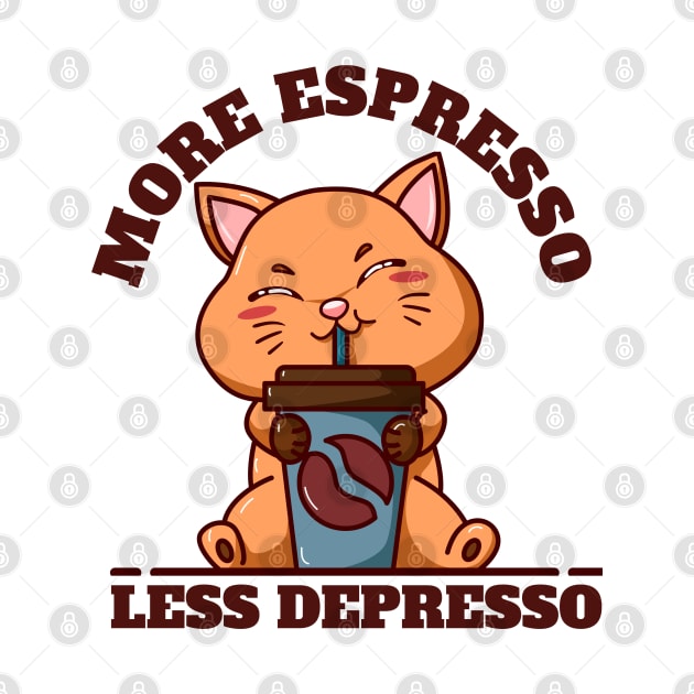 More Espresso Less Depresso by Inktopolis