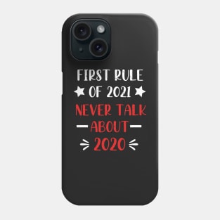 First Rule of 2021 Never Talk About 2020 - Funny 2021 Gift Quote  - 2021 New Year Toddler Gift Phone Case