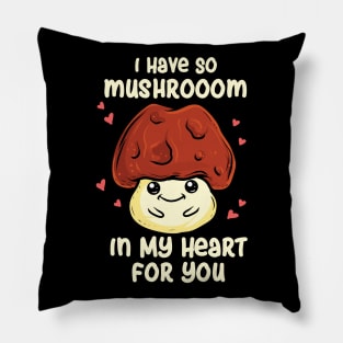 I Have So Mushroom In My Heart For You Pillow