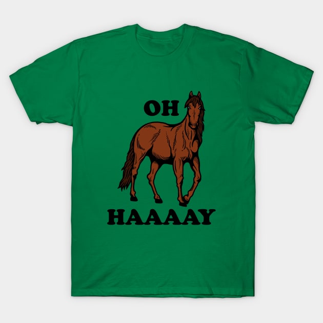Oh Haaaay T-Shirt - Funny Horse Joke Oh Haaaay T-Shirt - Funny Horse Joke