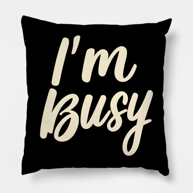 I'm busy Pillow by NomiCrafts