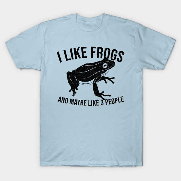 Discover I Like Frogs and Maybe 3 People Funny Frog Tee - Frogs - T-Shirt