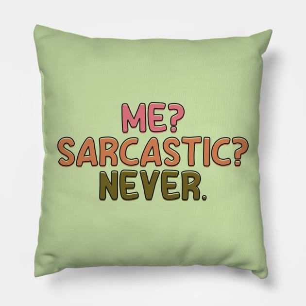 Me? Sarcastic? Never. Pillow by TEEPOINTER