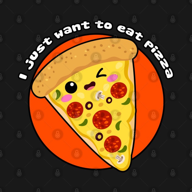 I just want to eat pizza by Just a Cute World