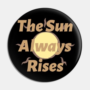 The Sun Always Rises Pin