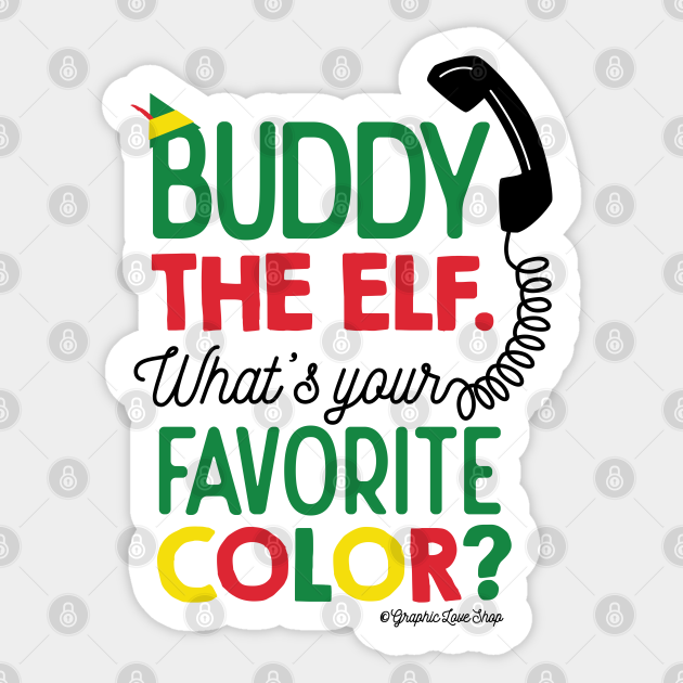 Buddy The Elf Sayings What's Your Favorite Color - Buddy Elf © Graphicloveshop - Elf Movie Quote  - Autocollant | Teepublic Fr