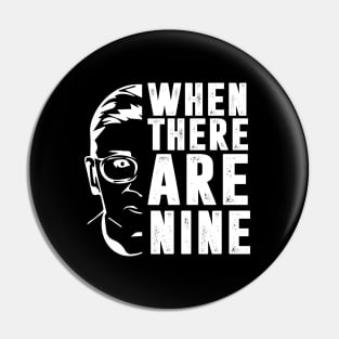 When There Are Nine Shirt Ruth Bader Ginsburg RBG Feminist Pin