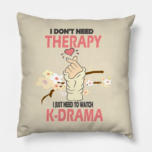 I don't need therapy I just need to watch K-drama..K-drama lovers cute gift Pillow by DODG99