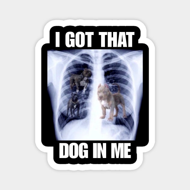 I Got that Dog in Me Xray Meme T-Shirt Classic Unisex Magnet by ILOVEY2K