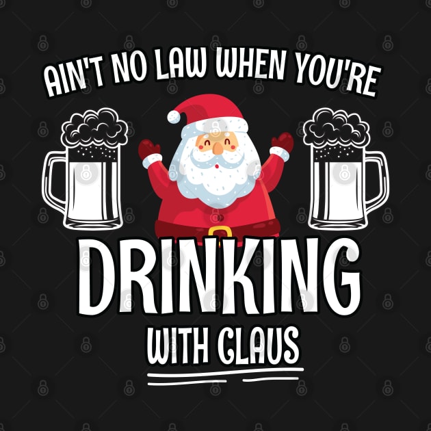 Aint No Law When youre drinking with Claus - Ugly Christmas Clause Beer by WassilArt