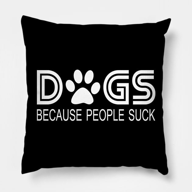 Dogs Because People Suck - Funny gift Pillow by LindaMccalmanub