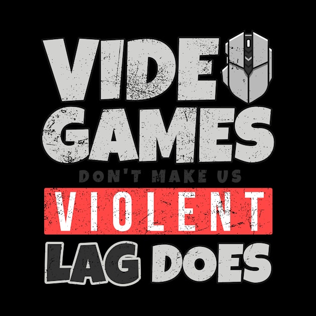 Video Games Dont Make People Violent Lag Does by SzarlottaDesigns