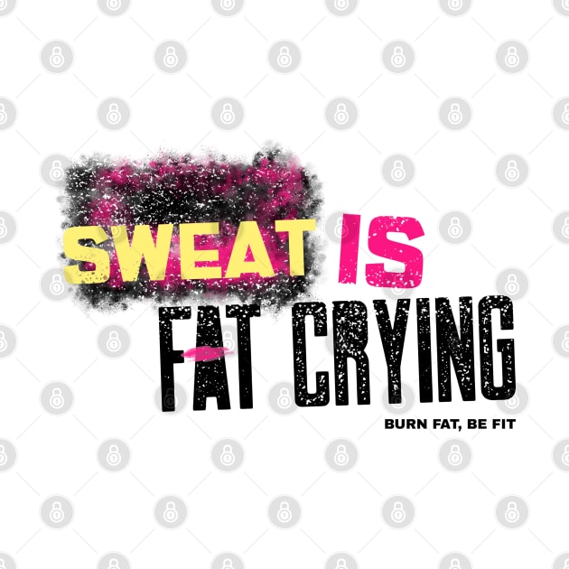 Sweat is fat crying by TCubeMart